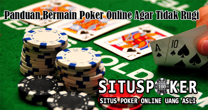 Panduan Bermain Poker Online Agar Tidak Rugi